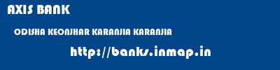 AXIS BANK  ODISHA KEONJHAR KARANJIA KARANJIA  banks information 